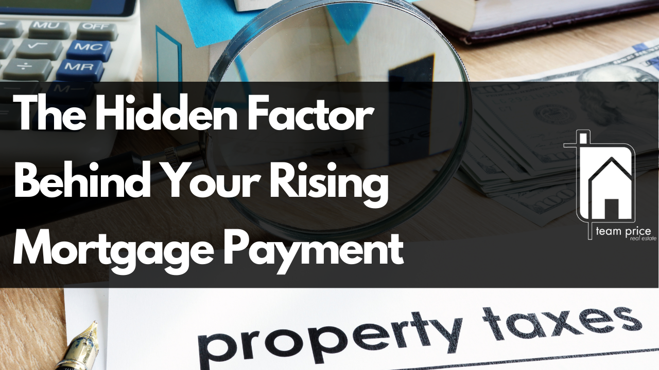 The Hidden Factor Behind Your Rising Mortgage Payment Team Price Real